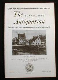 The Connecticut Antiquarian: The Bulletin of the Antiquarian and Landmarks Society, Inc. Of Connecticut. Vol. XXII, No. 2, December 1970