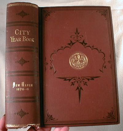 City Year Book for the City of New Haven, Containing Lists of the Officers. No. 16 - 1876; No. 17 - 1877; No. 18 - 1878