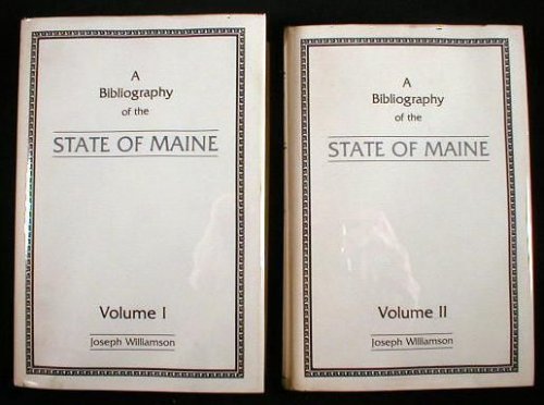 A Bibliography of the State of Maine. In Two Volumes