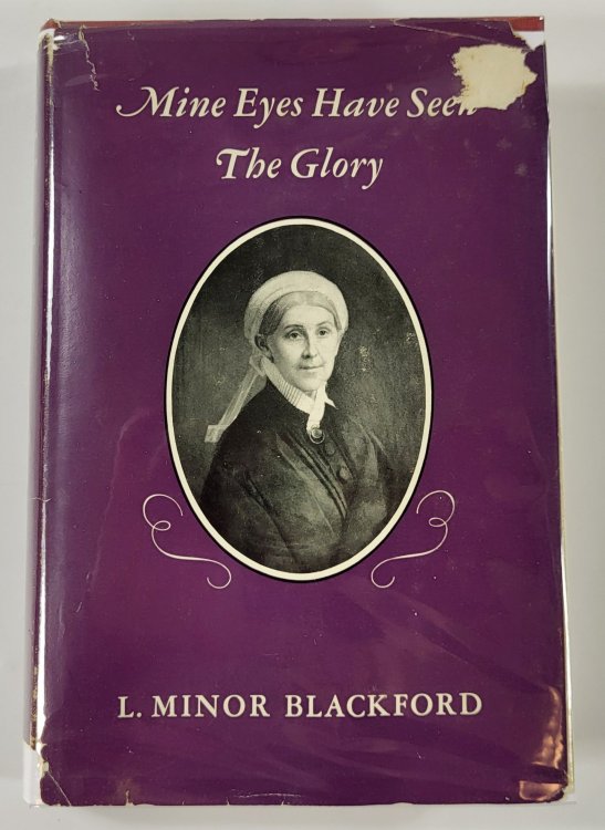 Mine Eyes Have Seen the Glory: The Story of a Virginia Lady Mary Berkeley Minor Blackford 1802-1896 Who Taught Her Sons to Hate Slavery and to Love the Union