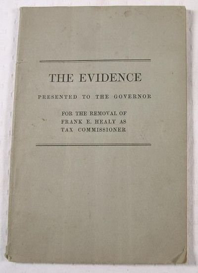 The Evidence Presented to the Governor for the Removal of Frank E. Healy as Tax Commissioner