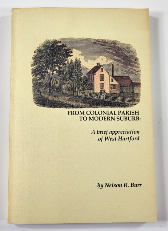 From Colonial Parish to Modern Suburb. A Brief Appreciation of West Hartford