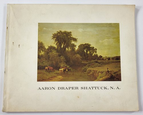 Image for Aaron Draper Shattuck, N.A. 1832-1928: A Retrospective Exhibition Aaron Draper Shattuck, N.A. 1832-1928: A Retrospective Exhibition