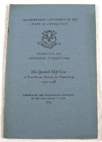 The Spanish Ship Case: A Troublesome Episode for Connecticut 1752 - 1758. Tercentenary Commission of the State of Connecticut