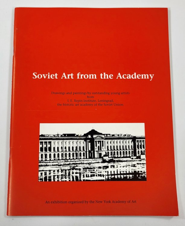 Soviet Art from the Academy. Drawings and Paintings By Outstanding Young Artists from the I. E. Repin Institute, Leningrad, the Historic Art Academy of the Soviet Union