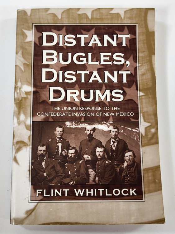 Distant Bugles, Distant Drums: The Union Response to the Confederate Invasion of New Mexico