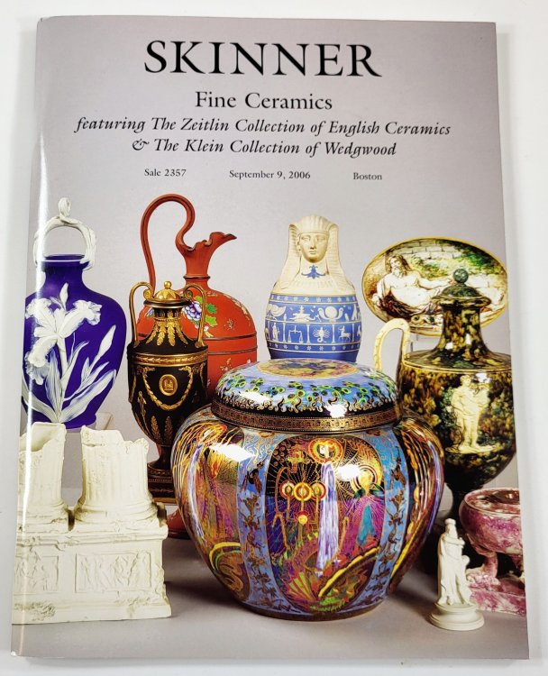 Fine Ceramics. Featuring the Zeitlin Collection of English Ceramics & The Klein Collection of Wedgwood. Skinner: Boston September 9. 2006. Sale 2357