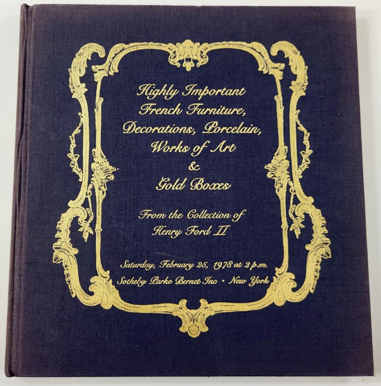 Highly Important French Furniture, Decorations, Porcelain, Works of Art & Gold Boxes from the Collection of Henry Ford II. New York: Sotheby Parke Bernet, February 25, 1978