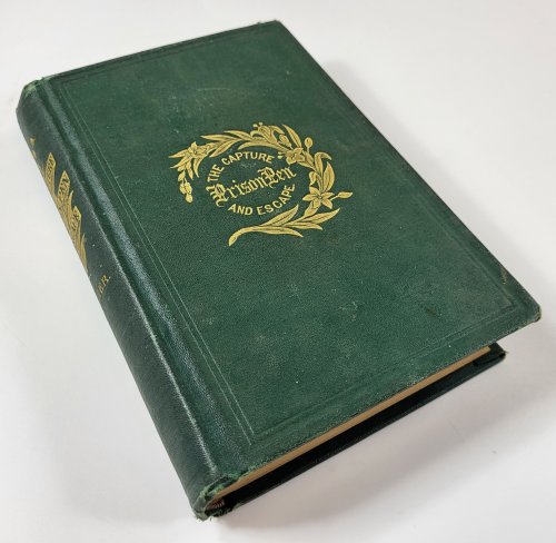 The Capture, the Prison Pen, and the Escape, Giving a Complete History of Prison Life in the South, Principally at Richmond, Danville, Macon, Savannah . Embracing Also the Adventures of the Author's Escape.