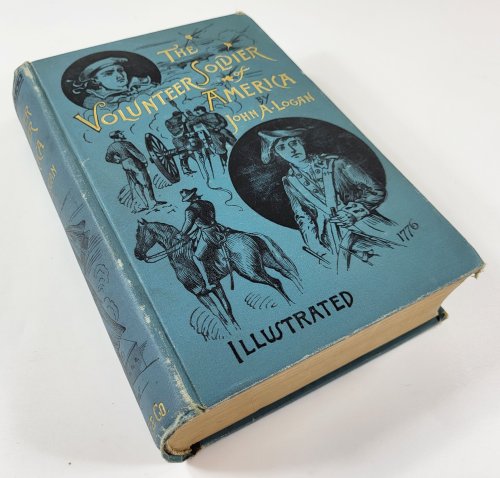 The Volunteer Soldier of America. With Memoir of the Author and Military Reminiscences from General Logan's Private Journal
