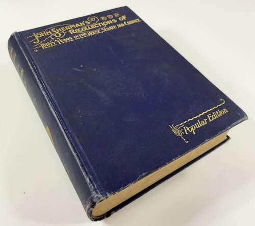 John Sherman's Recollections of Forty Years in the House, Senate and Cabinet. An Autobiography