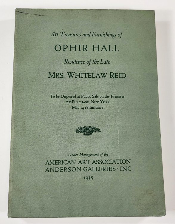 Art Treasure and Furnishings of Ophir Hall, Residence of the Late Mrs. Whitelaw Reid. Purchase, New York. May 14-18, 1935