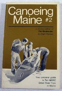 Conoeing Maine #2: A Revised Edition of The Weekender. Your Personal Guide to Ten MORE Great River Trips in Maine