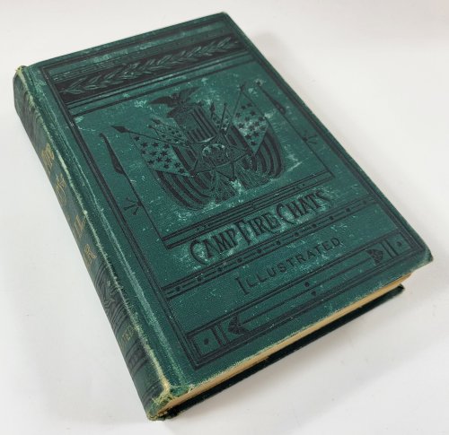 Camp-Fire Chats of the Civil War; Being the Incident, Adventure and Wayside Exploit of the Bivouac and Battle Field, as Related By Members of the Grand Army of the Republic