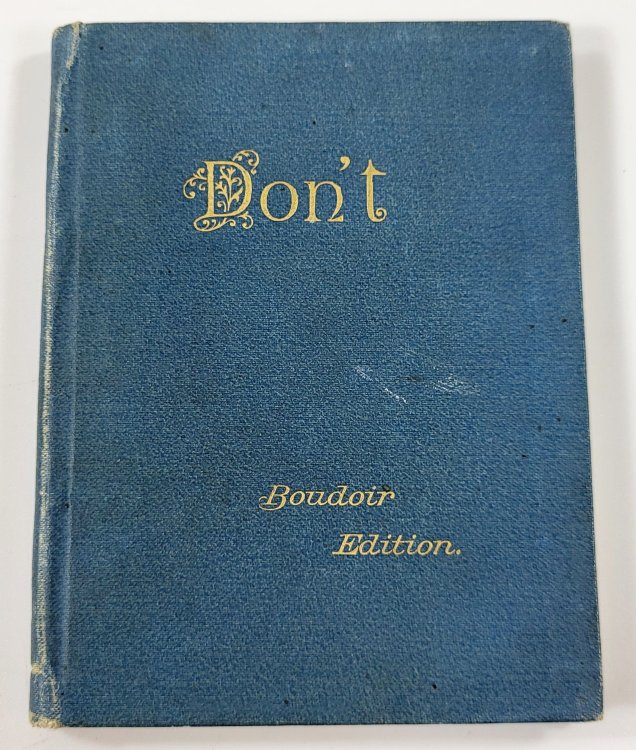 Don't; or, Directions for Avoiding Improprieties in Conduct and Common Errors of Speech. Boudoir Edition