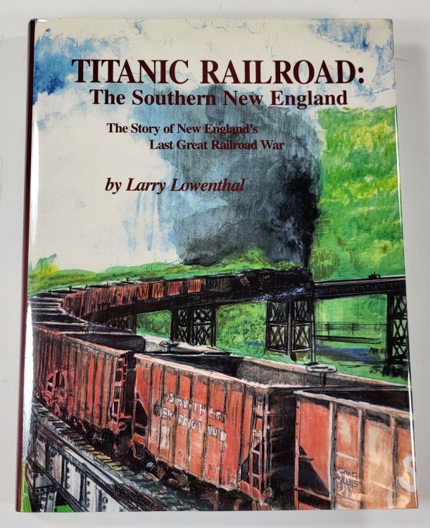 Titanic Railroad: The Southern New England. The Story of New England's Last Great Railroad War