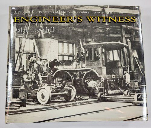 Engineer's Witness - A Photographic Panorama of Nineteenth Century Engineering Triumphs