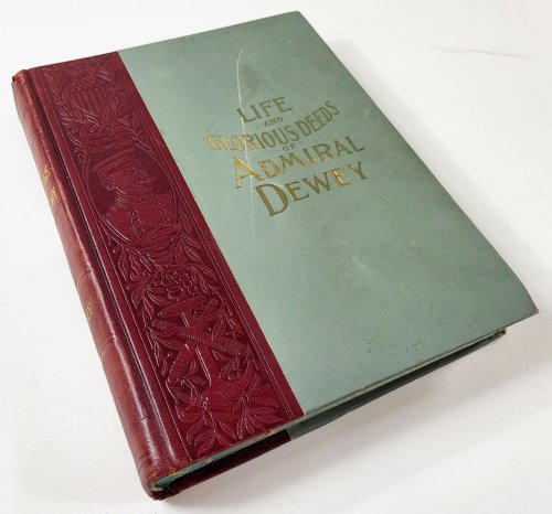 Life and Glorious Deeds of Admiral Dewey, Including a Thrilling Account of Our Conflicts with the Spaniards and Filipinos in the Orient, and the Complete History of the Philippine Islands, Historical and Descriptive