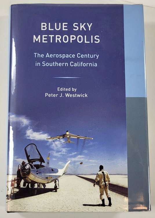 Blue Sky Metropolis: The Aerospace Century in Southern California