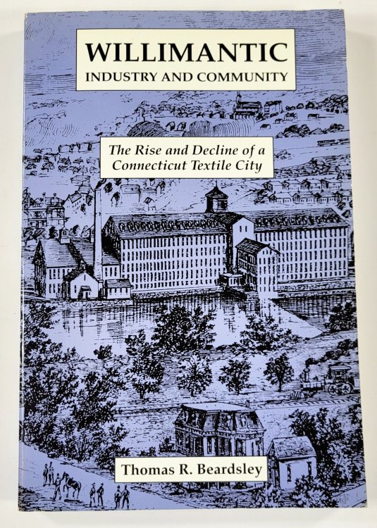 Willimantic - Industry and Community. The Rise and Decline of a Connecticut City
