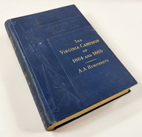 The Virginia Campaign of '64 and '65. The Army of the Potomac. The Army of the James. Campaigns of the Civil War Series No. XII [12]
