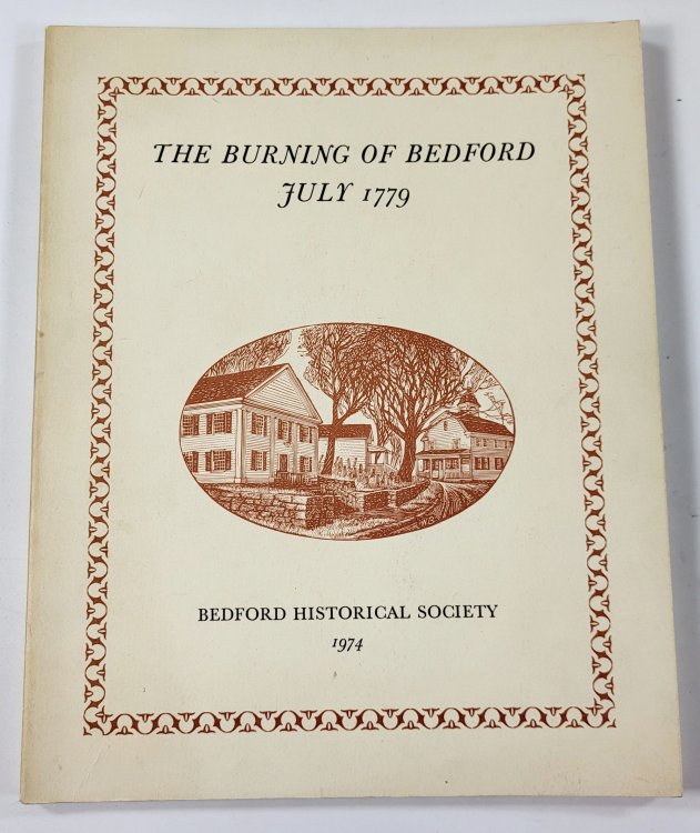 The Burning of Bedford July 1779. As Reported in Contemporary Documents and Eyewitness Accounts. A Salute to the Bicentennial 1976