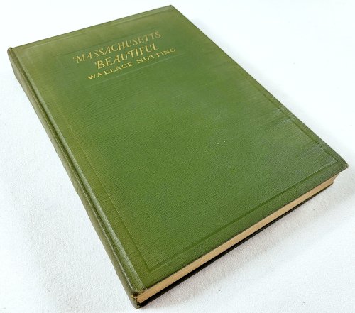 Massachusetts Beautiful: Illustrated By the Author with Three Hundred and Four Pictures Covering All the Counties in Massachusetts
