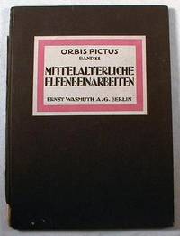 Mittelalterliche Elfenbeinarbeiten. Band 11. Orbis Pictus Weltkunst-Bucherei - Herausgegeben Von Paul Westheim