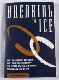 Breaking the Ice: Rapprochement Between East and West Germany the United States and China and Israel and Egypt