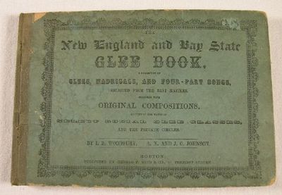 The New England and Bay State Glee Book: A Collection of Glees, Madrigals, and Four-Part Songs.