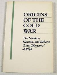 Origins of the Cold War: The Novikov, Kennan, and Roberts 