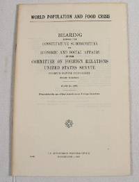 World Population and Food Crisis. Hearing Before the Consultative Subcommittee on Economic and Social Affairs of the Committee on Foreign Relations, United States Senate