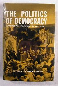 The Politics of Democracy : American Parties in Action
