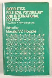Biopolitics, Political Psychology, and International Politics : Towards a New Discipline