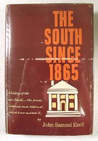 The South Since 1865 : A History of the New South, the Forces, Internal and External, Which have Molded It