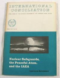 Nuclear Safeguards, the Peaceful Atom, and the IAEA. International Conciliation No. 572 - March 1969
