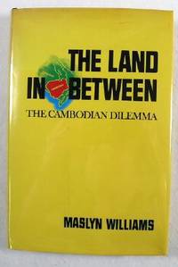 Image for The Land in Between : The Cambodian Dilemma The Land in Between : The Cambodian Dilemma