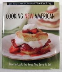 Image for Cooking New American: How to Cook the Food You Love to Eat 200 Recipes From the Editors of Fine Cooking Cooking New American: How to Cook the Food You Love to Eat 200 Recipes From the Editors of Fine Cooking