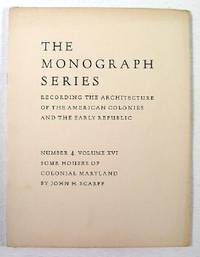 Some Houses of Colonial Maryland. The Monograph Series, Vol. XVI, No. 4
