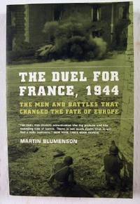 The Duel for France: 1944, The Men and the Battles that changed the Fate of Europe