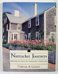 Nantucket Journeys : Exploring the Island Its Architecture and Its Past