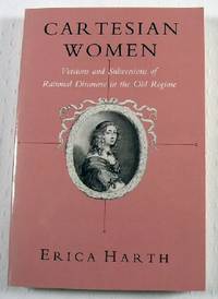 Cartesian Women: Versions and Subversions of Rational Discourse in the Old Regime