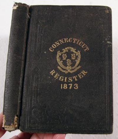 The Connecticut Register: Being a State Calendar of Public Officers and Institutions for 1873. No. 83