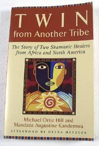 Twin from Another Tribe : The Story of Two Shamanic Healers from Africa and North America