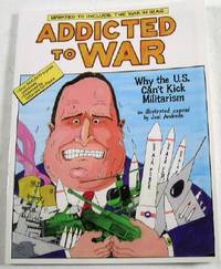 Addicted to War : Why the U. S. Can't Kick Militarism