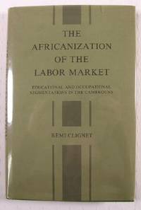 The Africanization of the Labor Market: Educational and Occupational Segmentation in the Cameroun