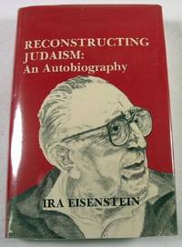 Reconstructing Judaism: An Autobiography