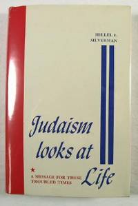 Judaism Looks at Life : A Message for These Troubled Times