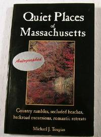 Quiet Places of Massachusetts: Country Rambles, Secluded Beaches, Backroad Excursions, Romantic Retreats