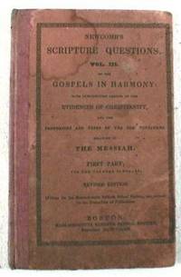 Newcomb's Scripture Questions. Vol. III on the Gospels in Harmony : With Introductory Lessons on the Evidences of Christianity, and the Prophecies and Types of the Old Testament Relating to the Messiah. First Part, for the Younger Scholars